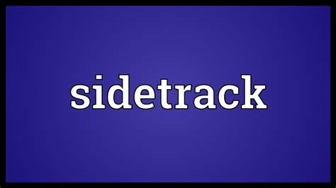 sidetrack in American English. . Sidetrack meaning